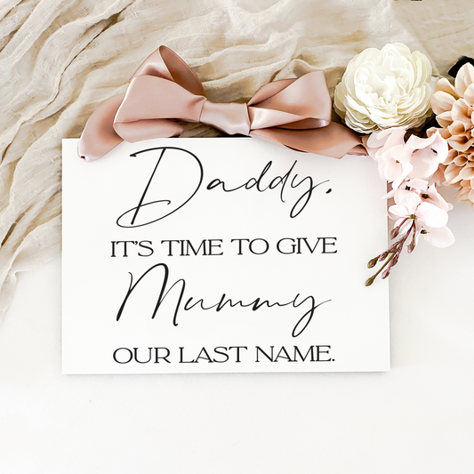 Daddy it's time to give mummy our last name, White Acrylic, Custom or personalised Wedding Sign, Modern or Rustic Flower Girl Sign, Wedding Child Aisle Sign, Page Boy or Ring Bearer Wedding Sign Queensland Australia.